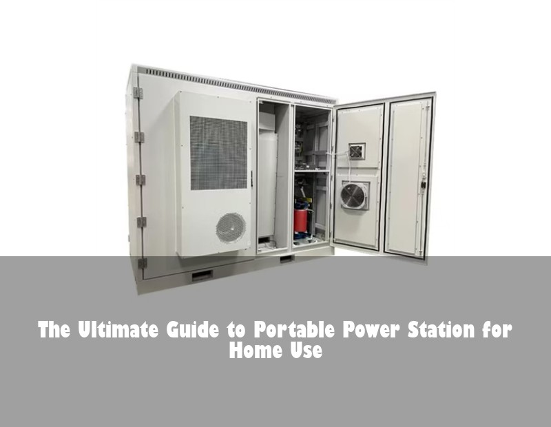 The Ultimate Guide to Portable Power Station for Home Use | Huijue Solar