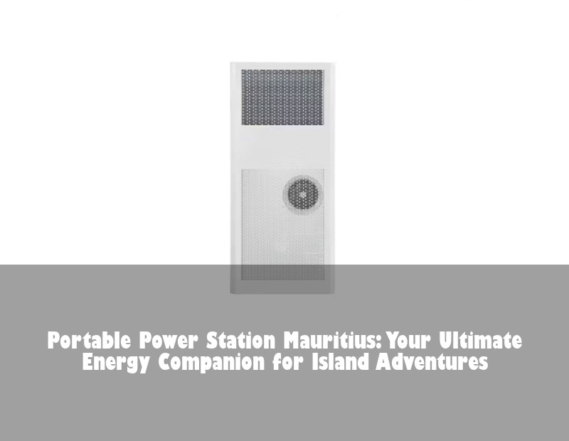 Portable Power Station Mauritius: Your Ultimate Energy Companion for Island Adventures
