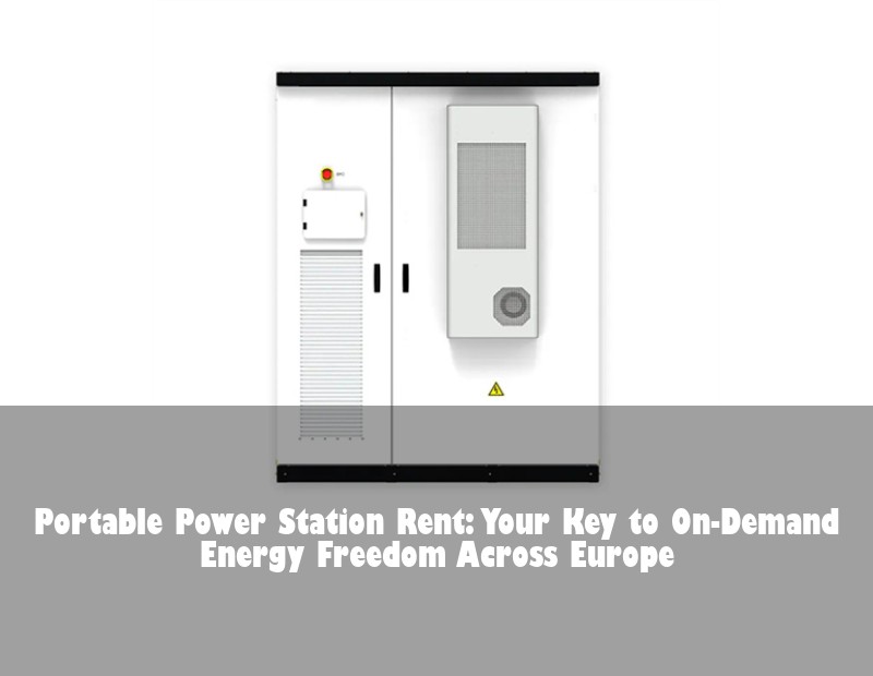 Portable Power Station Rent: Your Key to On-Demand Energy Freedom Across Europe