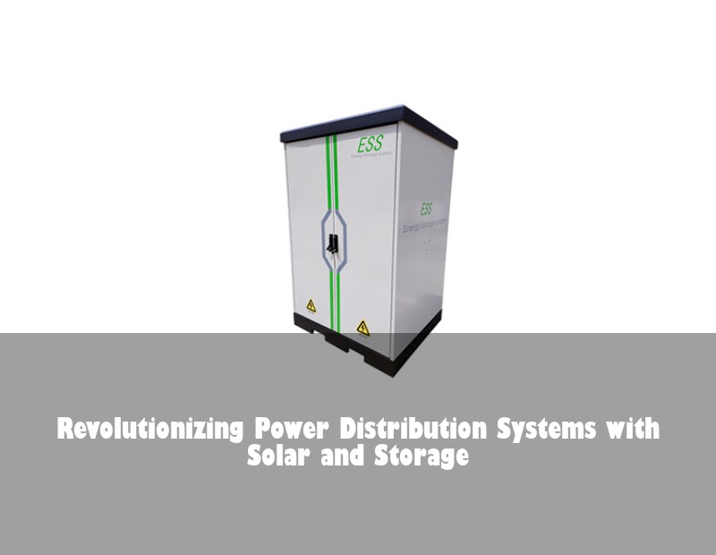 Revolutionizing Power Distribution Systems with Solar and Storage | Huijue Solar