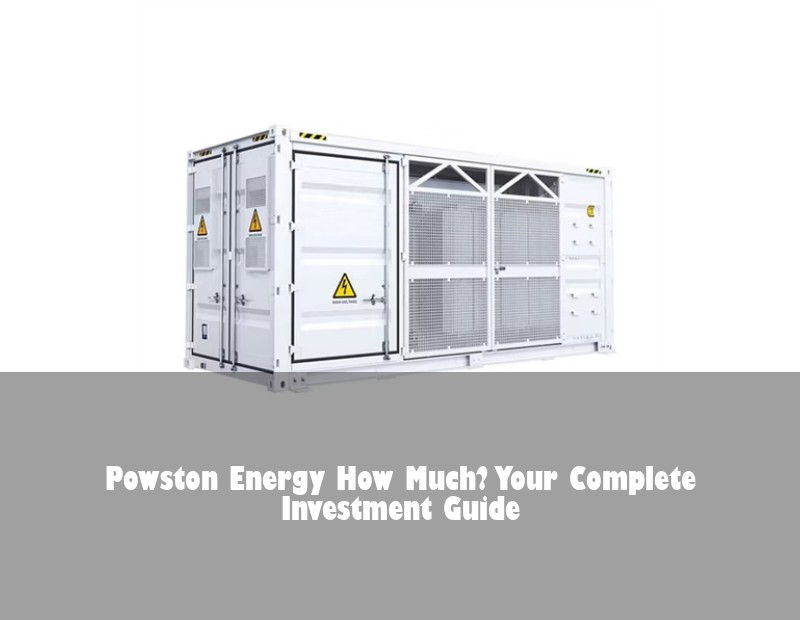 Powston Energy How Much? Your Complete Investment Guide