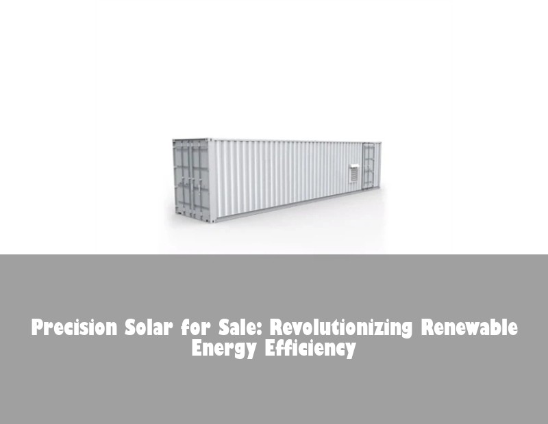 Precision Solar for Sale: Revolutionizing Renewable Energy Efficiency | Huijue Solar