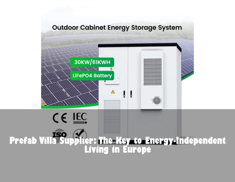 Prefab Villa Supplier: The Key to Energy-Independent Living in Europe