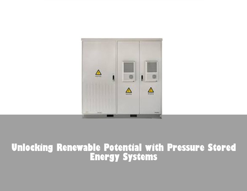 Unlocking Renewable Potential with Pressure Stored Energy Systems