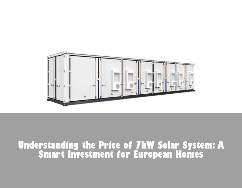 Understanding the Price of 7kW Solar System: A Smart Investment for European Homes