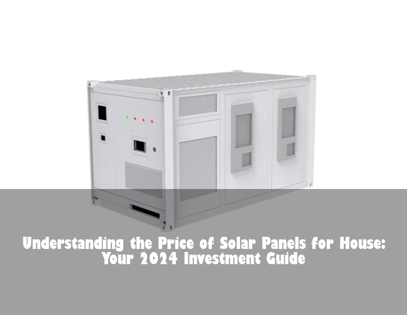 Understanding the Price of Solar Panels for House: Your 2024 Investment Guide