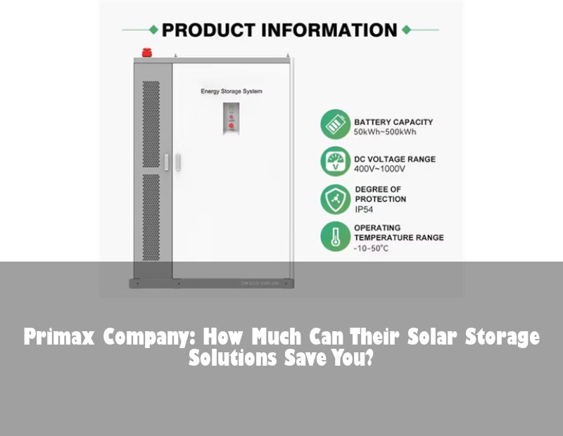 Primax Company: How Much Can Their Solar Storage Solutions Save You? | Huijue Solar