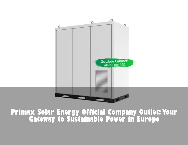Primax Solar Energy Official Company Outlet: Your Gateway to Sustainable Power in Europe