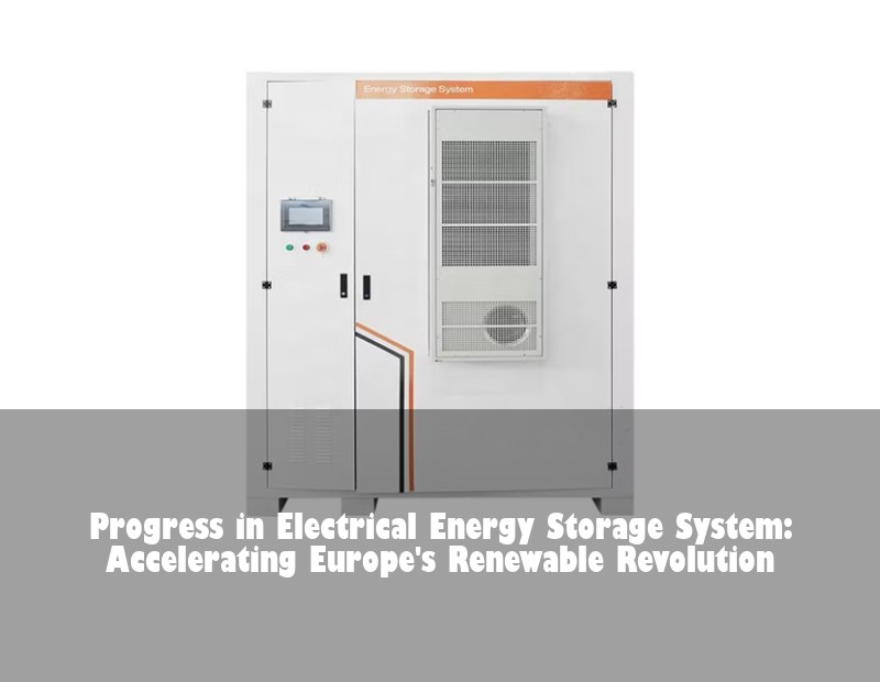 Progress in Electrical Energy Storage System: Accelerating Europe's Renewable Revolution