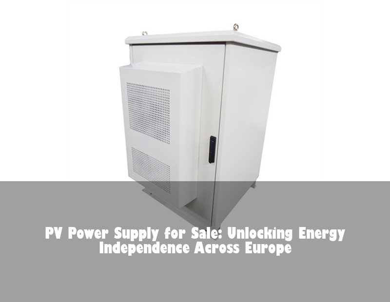 PV Power Supply for Sale: Unlocking Energy Independence Across Europe