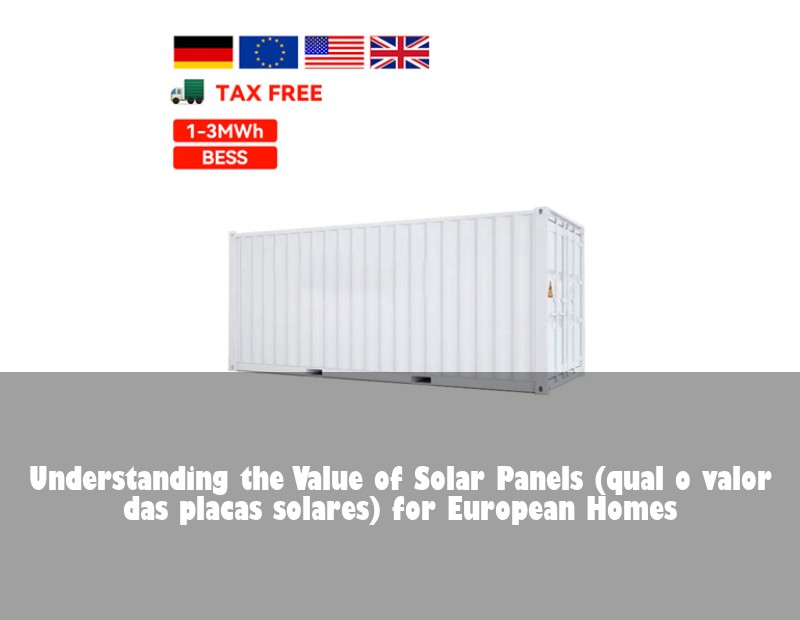 Understanding the Value of Solar Panels (qual o valor das placas solares) for European Homes