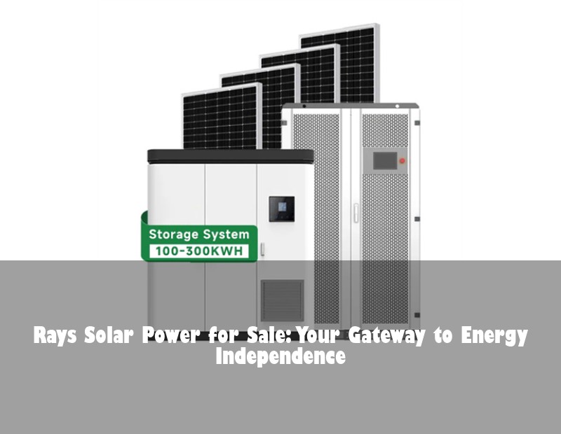 Rays Solar Power for Sale: Your Gateway to Energy Independence
