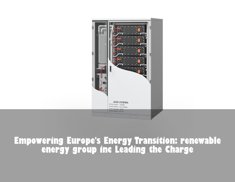 Empowering Europe's Energy Transition: renewable energy group inc Leading the Charge