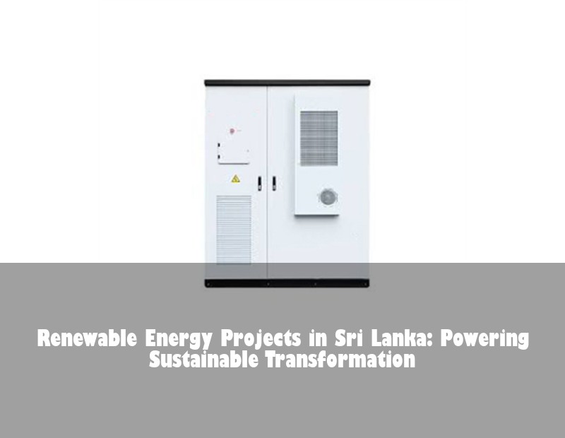 Renewable Energy Projects in Sri Lanka: Powering Sustainable Transformation
