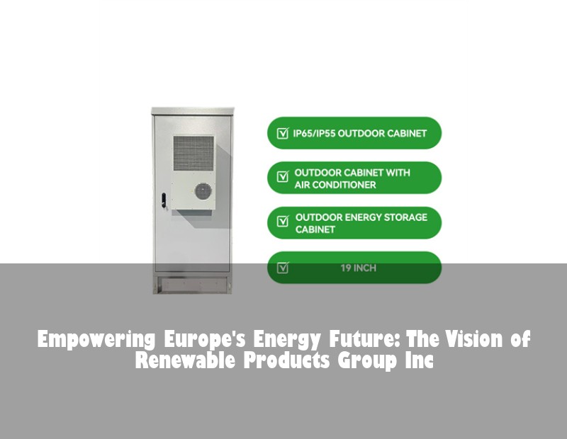 Empowering Europe's Energy Future: The Vision of Renewable Products Group Inc | Huijue Solar