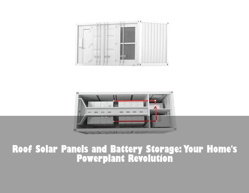 Roof Solar Panels and Battery Storage: Your Home's Powerplant Revolution