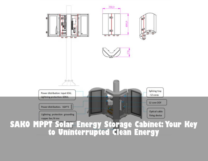 SAKO MPPT Solar Energy Storage Cabinet: Your Key to Uninterrupted Clean Energy