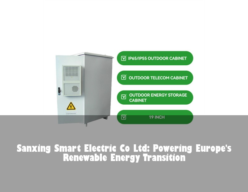 Sanxing Smart Electric Co Ltd: Powering Europe's Renewable Energy Transition | Huijue Solar