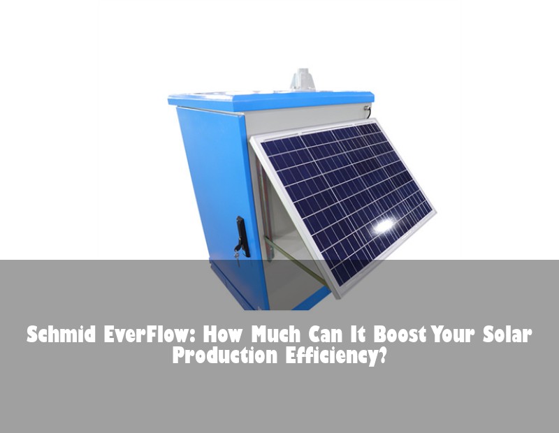 Schmid EverFlow: How Much Can It Boost Your Solar Production Efficiency? | Huijue Solar