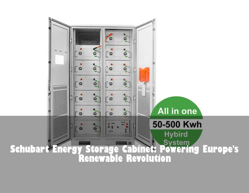 Schubart Energy Storage Cabinet: Powering Europe's Renewable Revolution