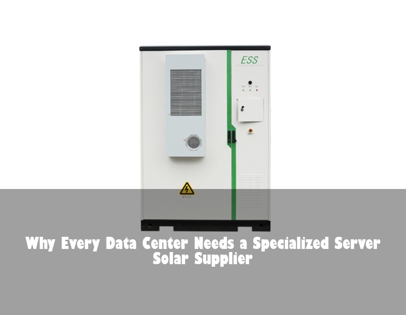 Why Every Data Center Needs a Specialized Server Solar Supplier | Huijue Solar