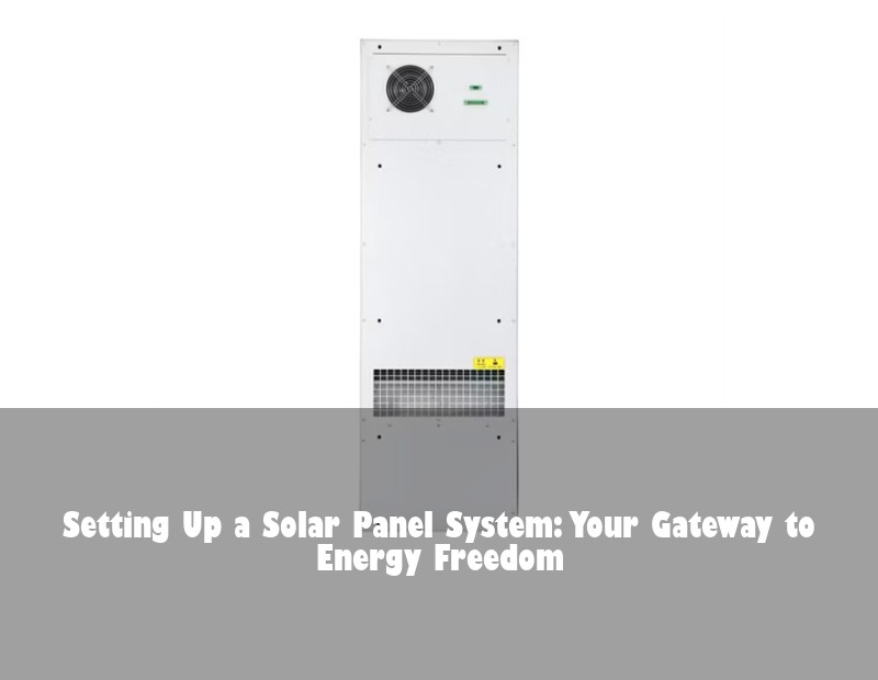 Setting Up a Solar Panel System: Your Gateway to Energy Freedom