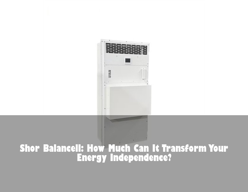 Shor Balancell: How Much Can It Transform Your Energy Independence? | Huijue Solar