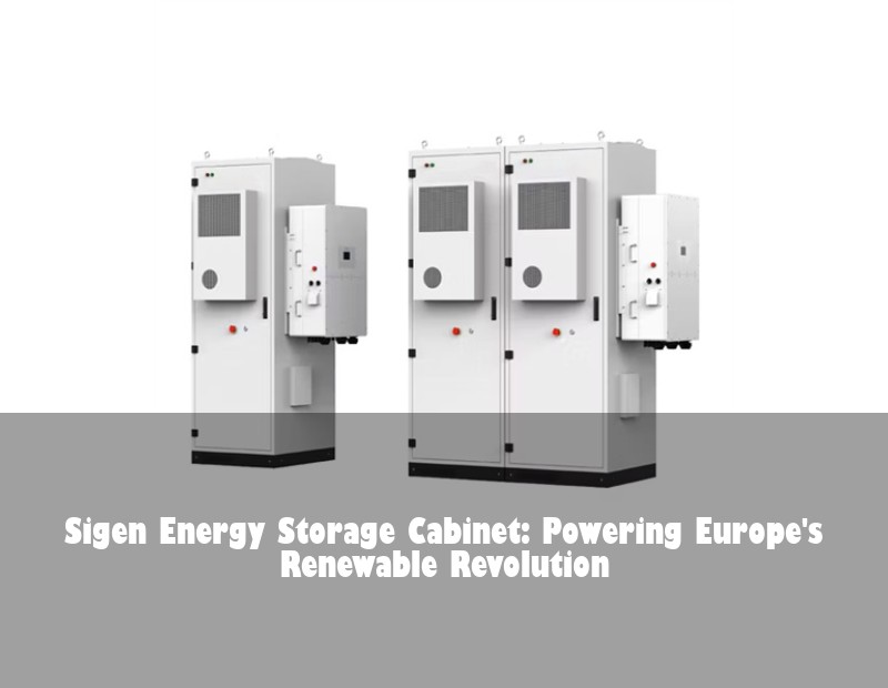 Sigen Energy Storage Cabinet: Powering Europe's Renewable Revolution