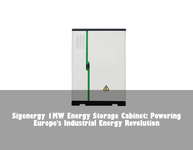 Sigenergy 1MW Energy Storage Cabinet: Powering Europe's Industrial Energy Revolution