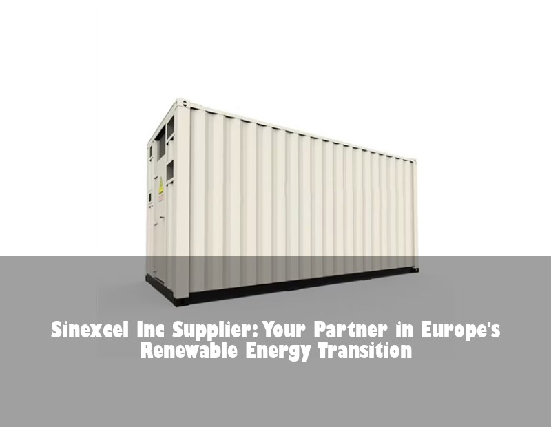 Sinexcel Inc Supplier: Your Partner in Europe's Renewable Energy Transition | Huijue Solar