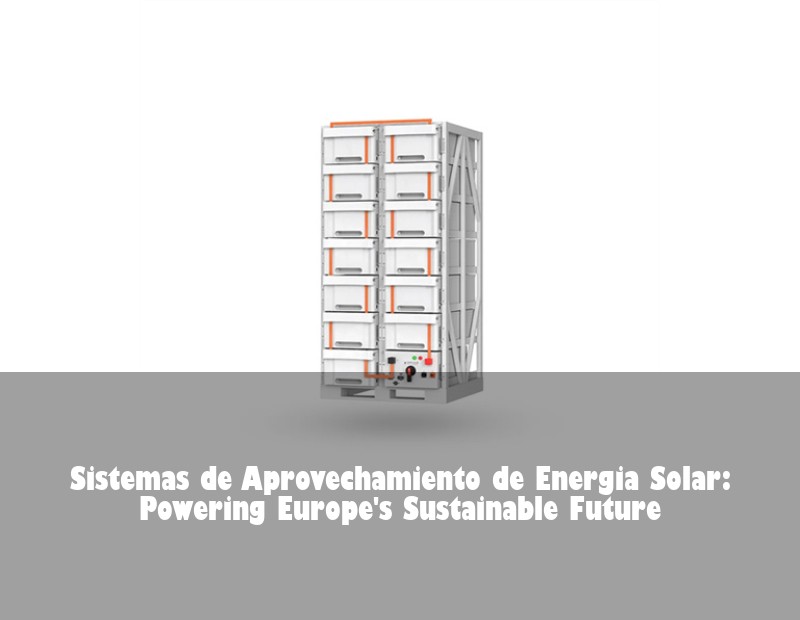 Sistemas de Aprovechamiento de Energia Solar: Powering Europe's Sustainable Future