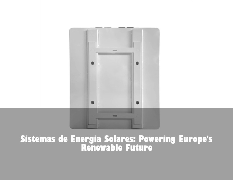 Sistemas de Energia Solares: Powering Europe's Renewable Future