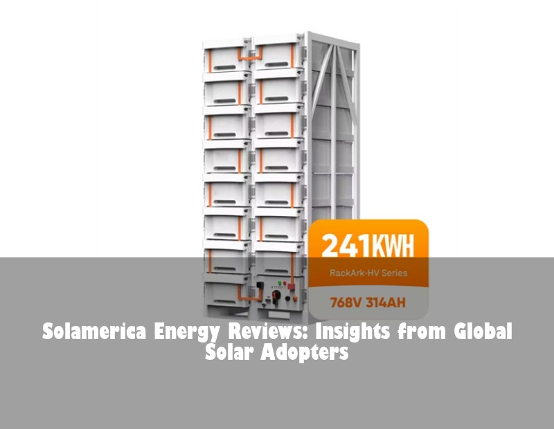 Solamerica Energy Reviews: Insights from Global Solar Adopters