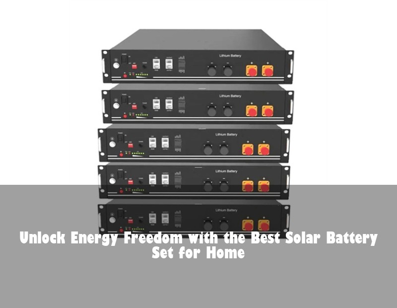Unlock Energy Freedom with the Best Solar Battery Set for Home | Huijue Solar