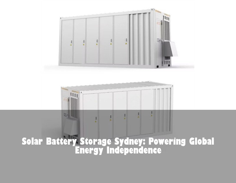 Solar Battery Storage Sydney: Powering Global Energy Independence