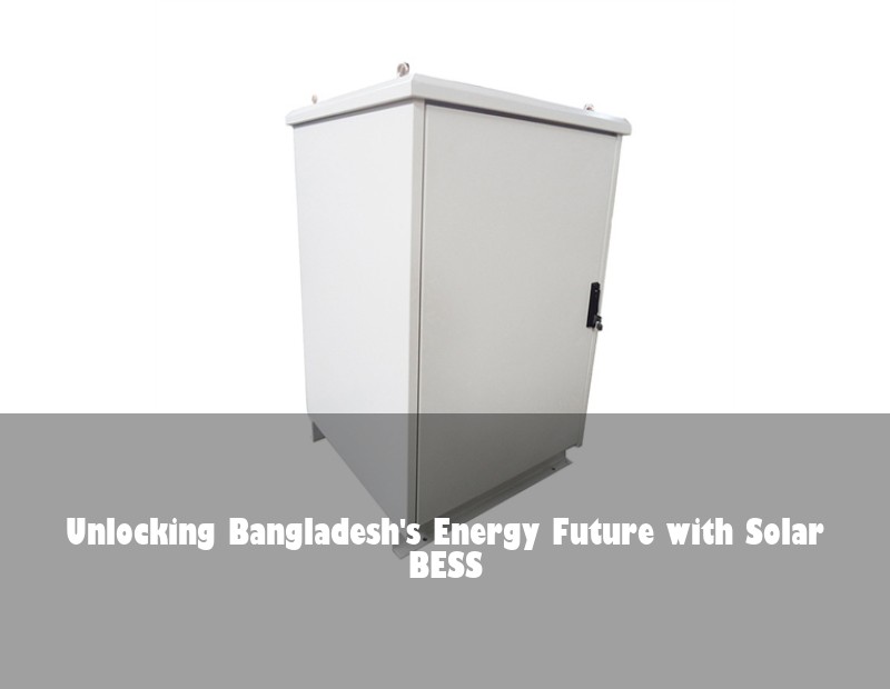 Unlocking Bangladesh's Energy Future with Solar BESS | Huijue Solar