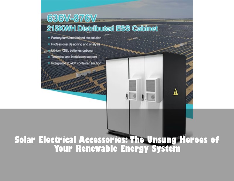 Solar Electrical Accessories: The Unsung Heroes of Your Renewable Energy System
