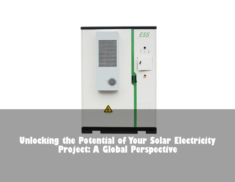 Unlocking the Potential of Your Solar Electricity Project: A Global Perspective