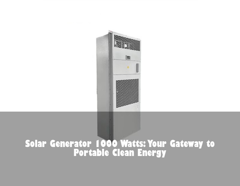 Solar Generator 1000 Watts: Your Gateway to Portable Clean Energy