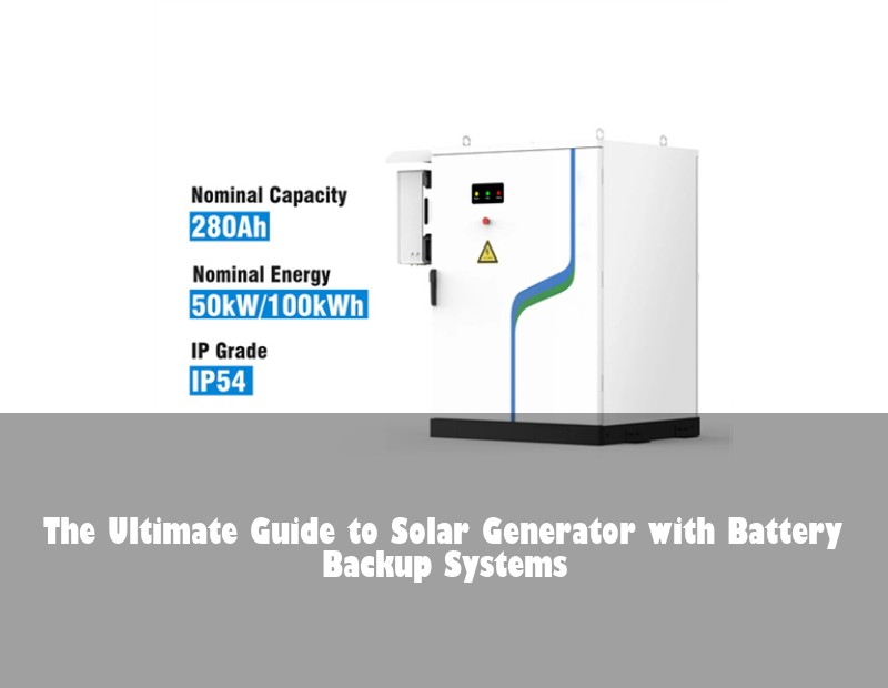 The Ultimate Guide to Solar Generator with Battery Backup Systems | Huijue Solar