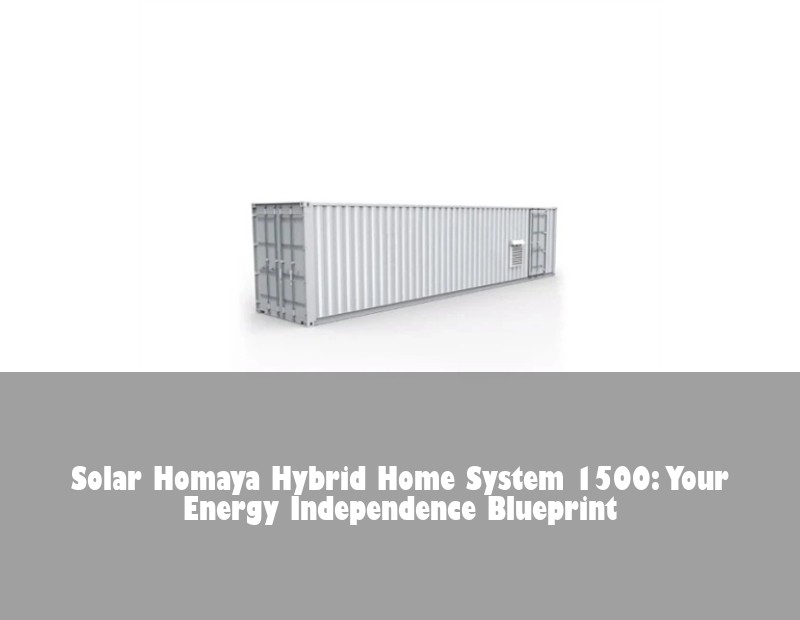 Solar Homaya Hybrid Home System 1500: Your Energy Independence Blueprint