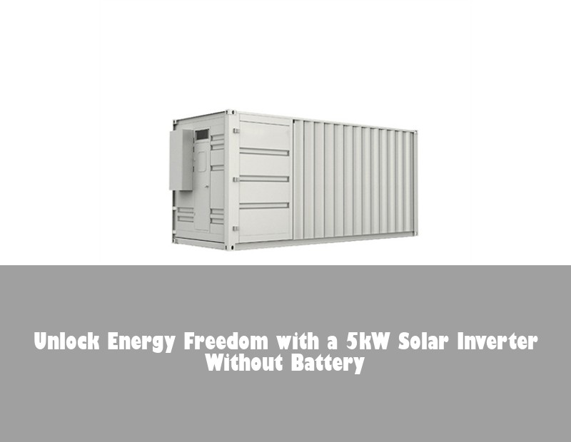 Unlock Energy Freedom with a 5kW Solar Inverter Without Battery