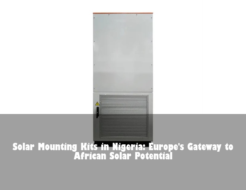 Solar Mounting Kits in Nigeria: Europe's Gateway to African Solar Potential | Huijue Solar