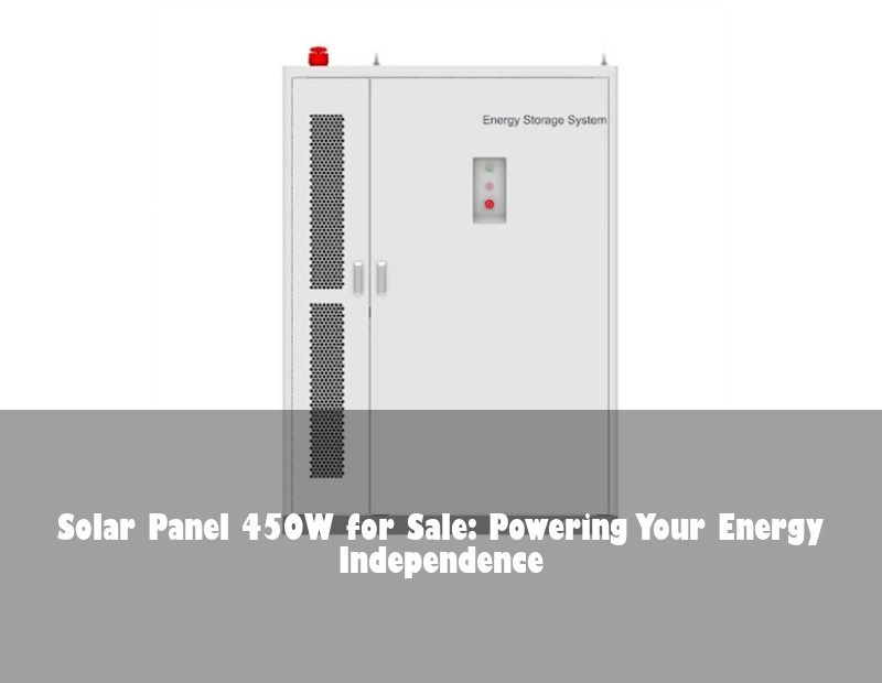 Solar Panel 450W for Sale: Powering Your Energy Independence