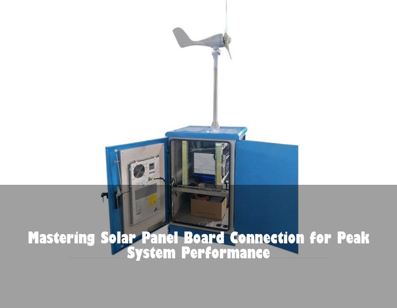 Mastering Solar Panel Board Connection for Peak System Performance | Huijue Solar