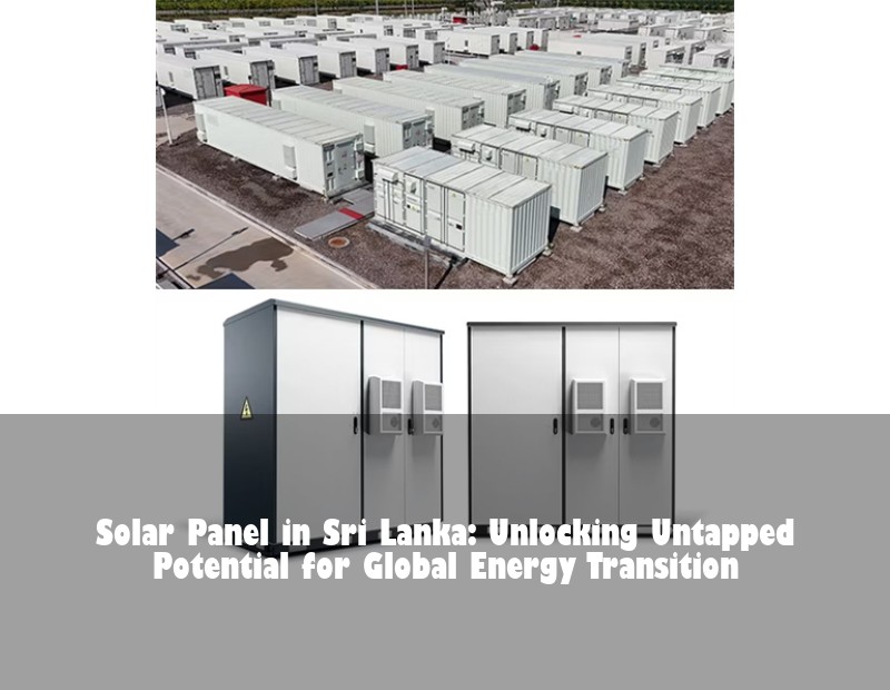 Solar Panel in Sri Lanka: Unlocking Untapped Potential for Global Energy Transition