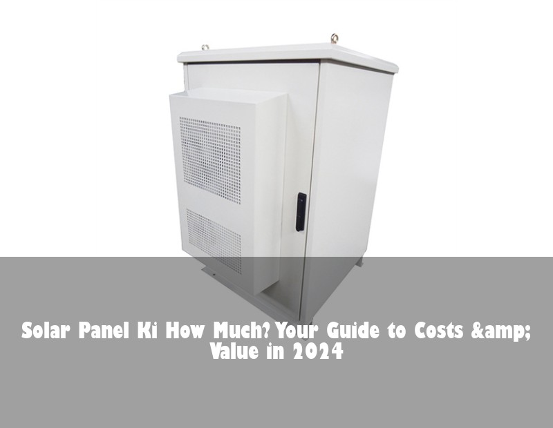 Solar Panel Ki How Much? Your Guide to Costs &amp; Value in 2024