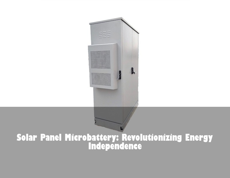 Solar Panel Microbattery: Revolutionizing Energy Independence