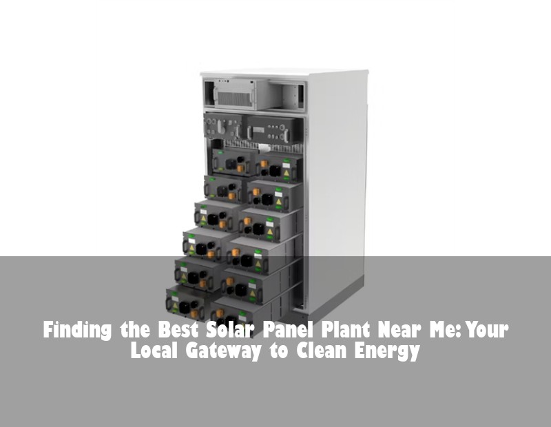 Finding the Best Solar Panel Plant Near Me: Your Local Gateway to Clean Energy