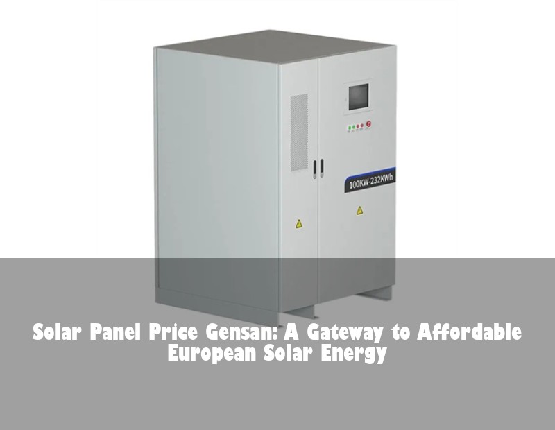 Solar Panel Price Gensan: A Gateway to Affordable European Solar Energy
